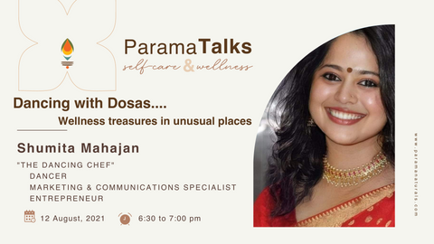 ParamaTalks with Shumita Mahajan - Dancing with Dosas - Wellness Treasures in Unusual Places